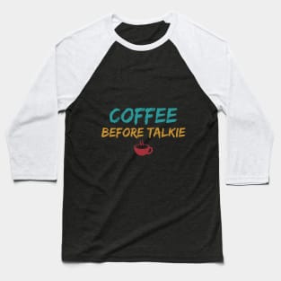 Coffee Before Talkie Baseball T-Shirt